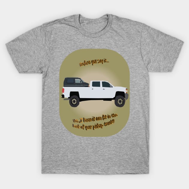 THAT CAN FIT IN THE BACK OF MY PICKUP TRUCK! T-Shirt by Illustrated Garage